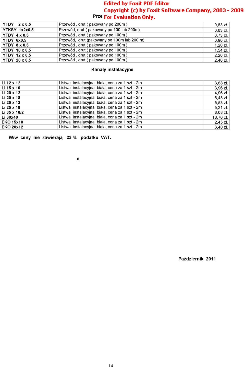 YTDY 12 x 0,5 Przewód, drut ( pakowany po 100m ) 2,20 zł. YTDY 20 x 0,5 Przewód, drut ( pakowany po 100m ) 2,40 zł.