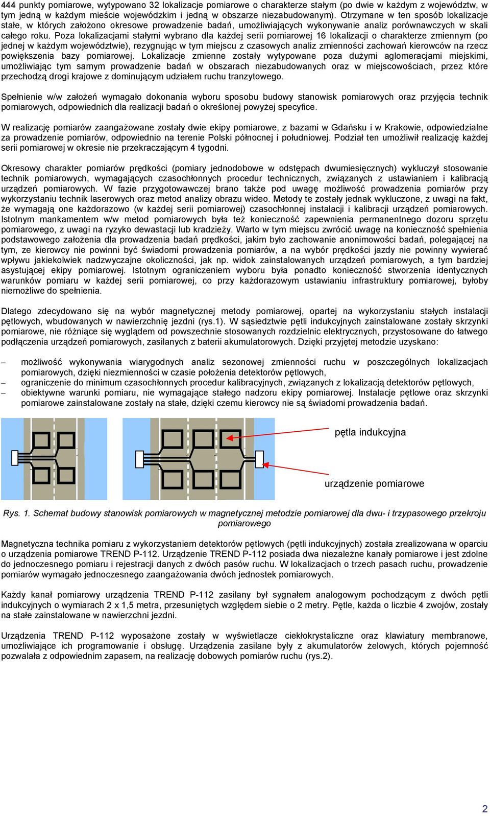 Poza lokalizacjami stałymi wybrano dla każdej serii pomiarowej 16 lokalizacji o charakterze zmiennym (po jednej w każdym województwie), rezygnując w tym miejscu z czasowych analiz zmienności zachowań