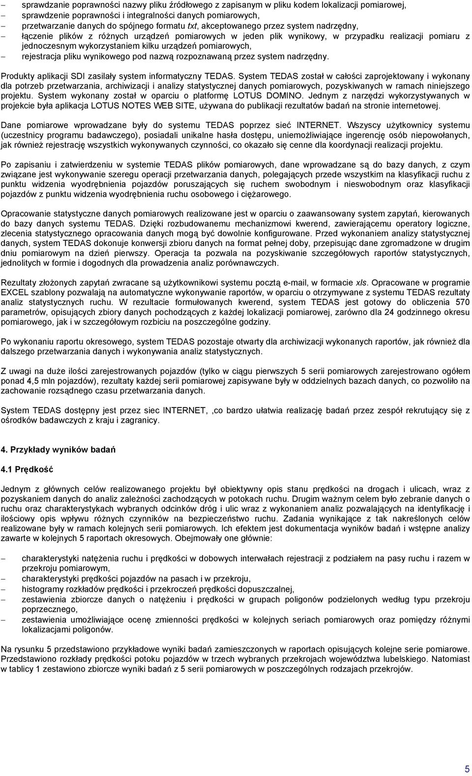 pomiarowych, rejestracja pliku wynikowego pod nazwą rozpoznawaną przez system nadrzędny. Produkty aplikacji SDI zasilały system informatyczny TEDAS.
