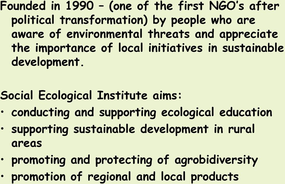 Social Ecological Institute aims: conducting and supporting ecological education supporting sustainable