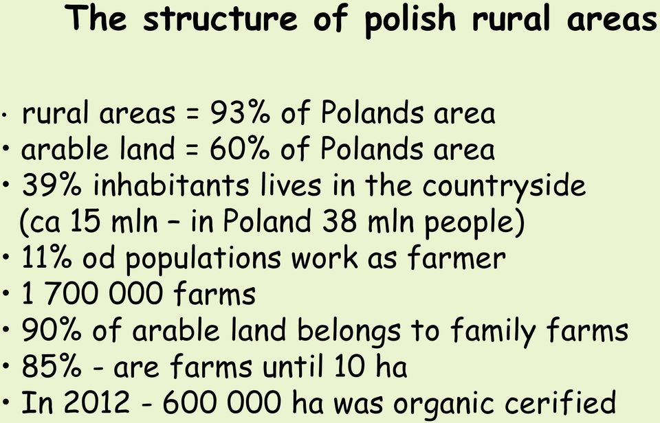 mln people) 11% od populations work as farmer 1 700 000 farms 90% of arable land