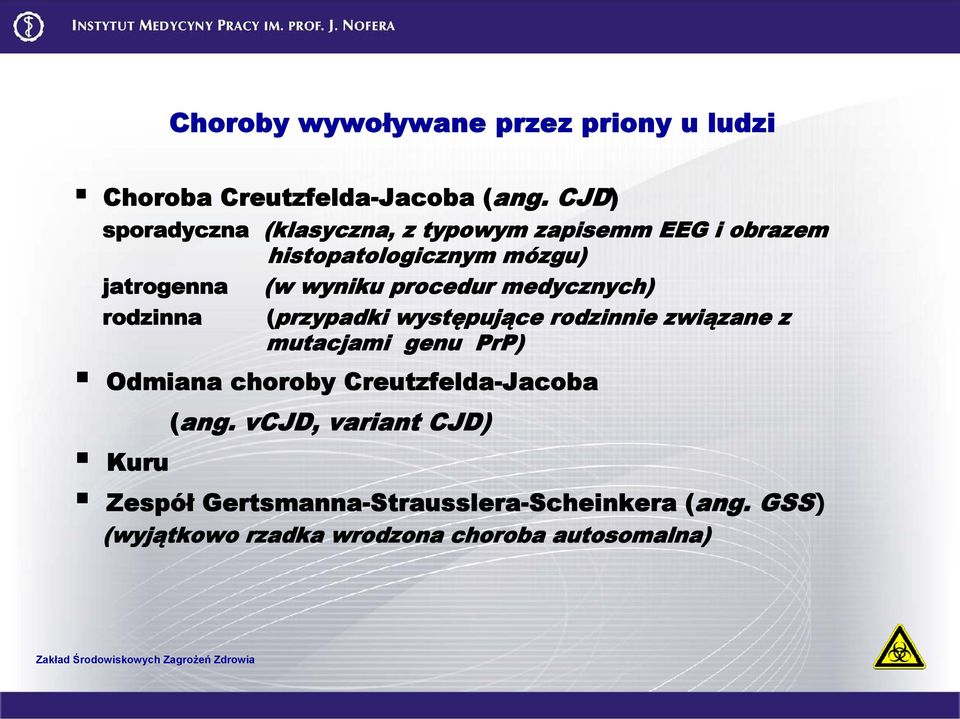 procedur medycznych) rodzinna (przypadki występujące rodzinnie związane z mutacjami genu PrP) Odmiana choroby
