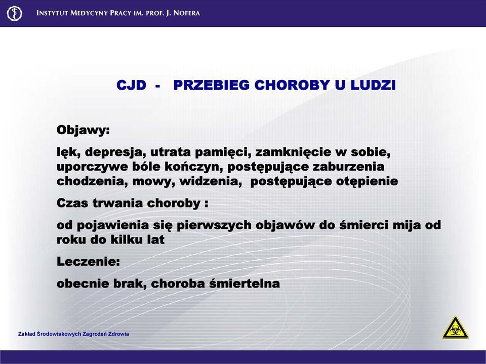 widzenia, postępujące otępienie Czas trwania choroby : od pojawienia się