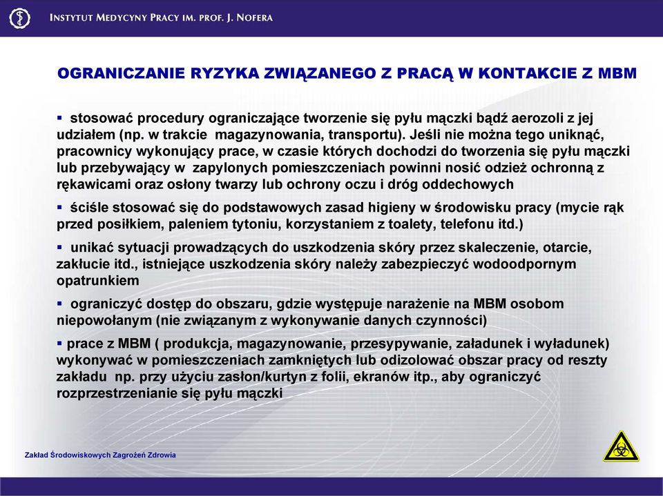 rękawicami oraz osłony twarzy lub ochrony oczu i dróg oddechowych ściśle stosować się do podstawowych zasad higieny w środowisku pracy (mycie rąk przed posiłkiem, paleniem tytoniu, korzystaniem z