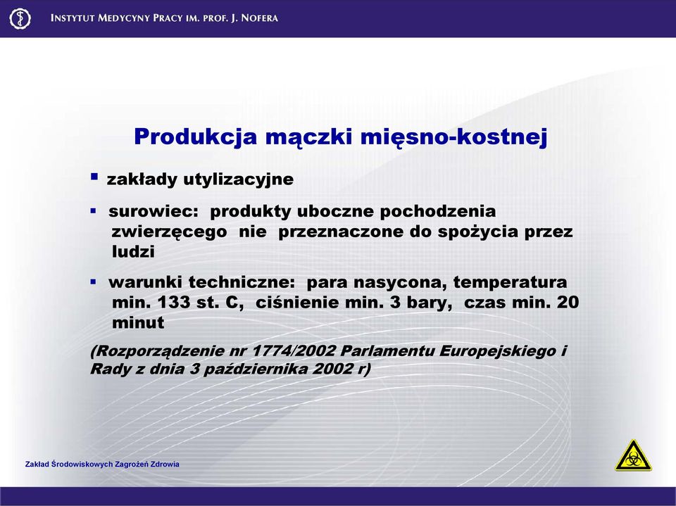 para nasycona, temperatura min. 133 st. C, ciśnienie min. 3 bary, czas min.