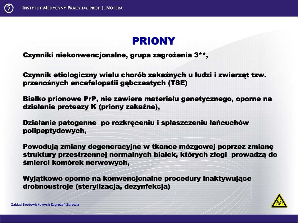 Działanie patogenne po rozkręceniu i spłaszczeniu łańcuchów polipeptydowych, Powodują zmiany degeneracyjne w tkance mózgowej poprzez zmianę struktury