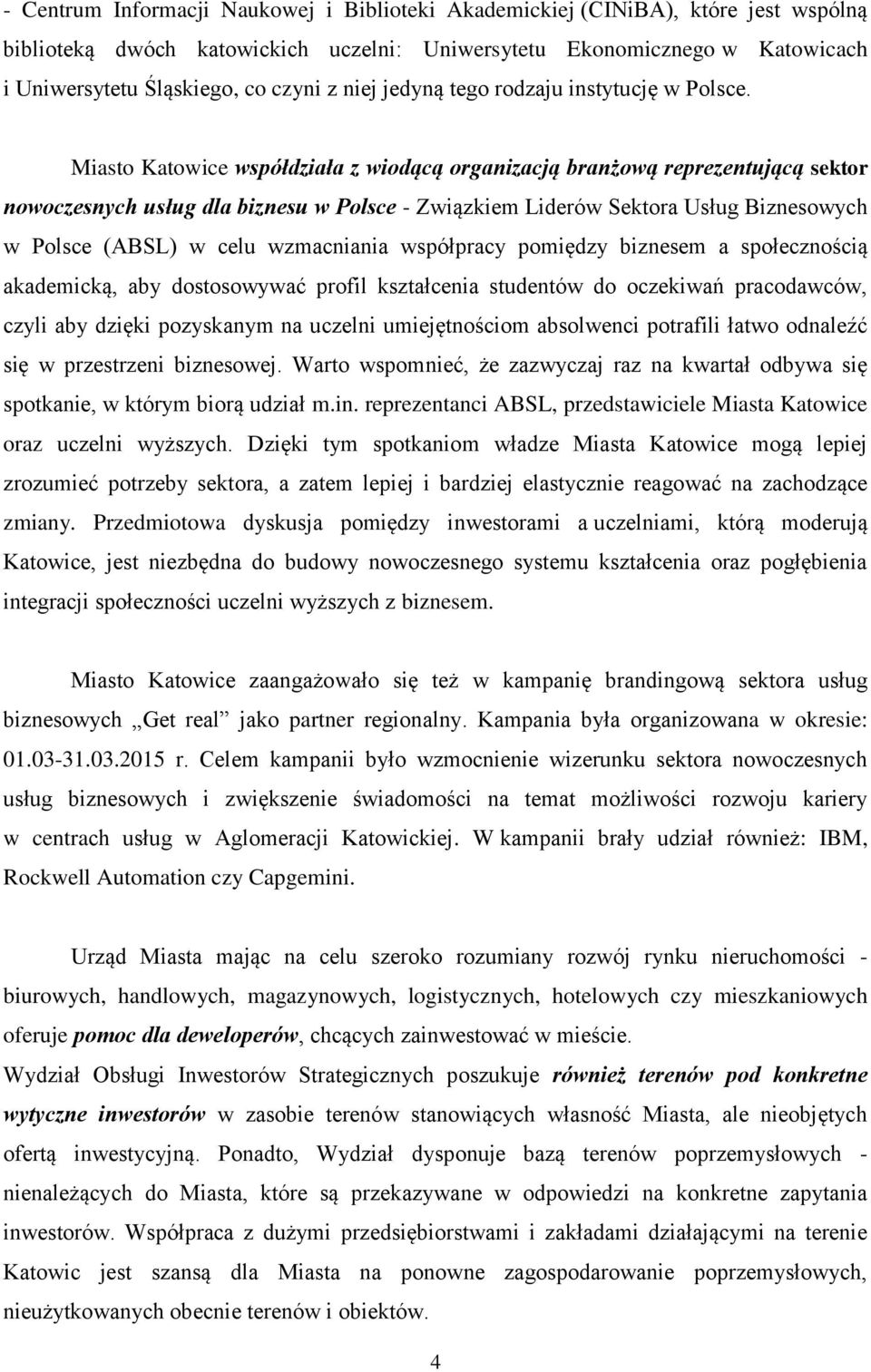 Miasto Katowice współdziała z wiodącą organizacją branżową reprezentującą sektor nowoczesnych usług dla biznesu w Polsce - Związkiem Liderów Sektora Usług Biznesowych w Polsce (ABSL) w celu