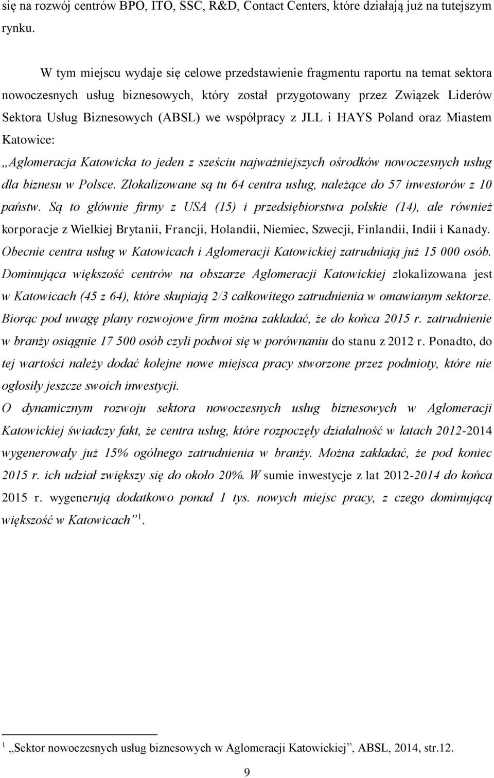 współpracy z JLL i HAYS Poland oraz Miastem Katowice: Aglomeracja Katowicka to jeden z sześciu najważniejszych ośrodków nowoczesnych usług dla biznesu w Polsce.