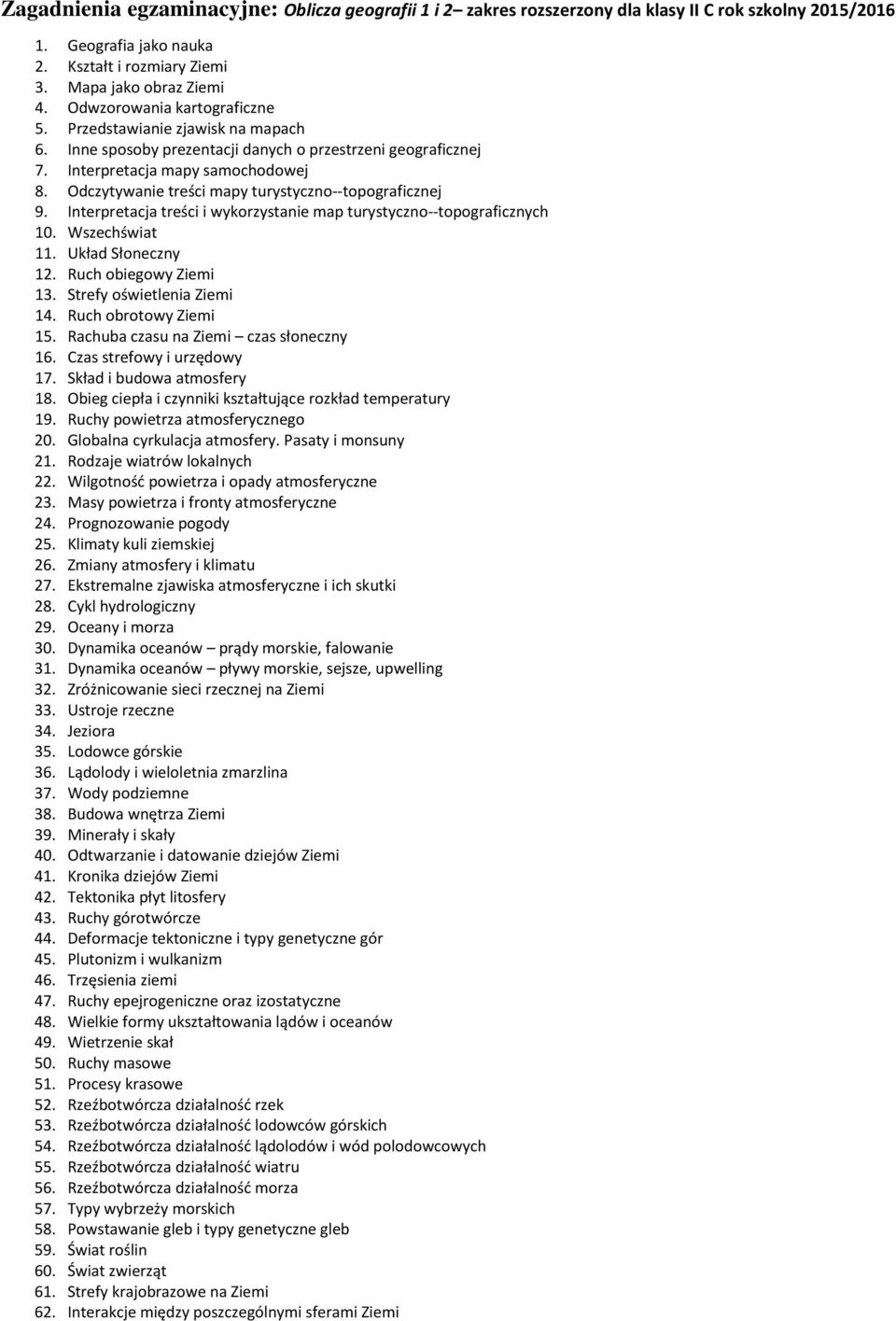 Odczytywanie treści mapy turystyczno--topograficznej 9. Interpretacja treści i wykorzystanie map turystyczno--topograficznych 10. Wszechświat 11. Układ Słoneczny 12. Ruch obiegowy Ziemi 13.