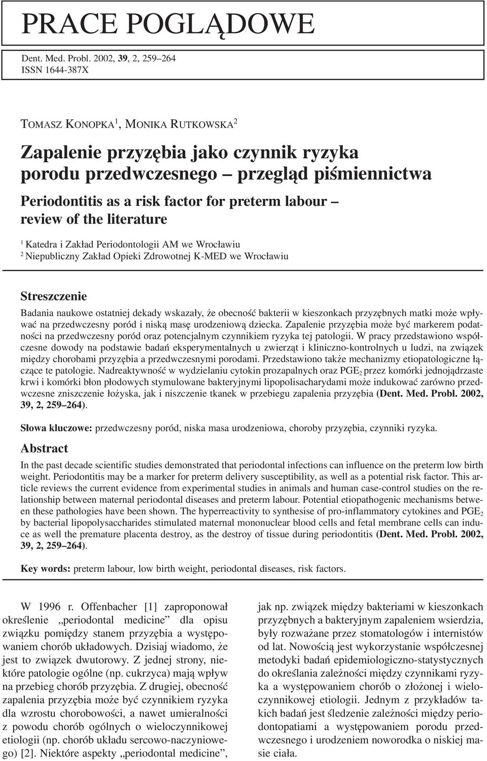 preterm labour review of the literature 1 Katedra i Zakład Periodontologii AM we Wrocławiu 2 Niepubliczny Zakład Opieki Zdrowotnej K MED we Wrocławiu Streszczenie Badania naukowe ostatniej dekady