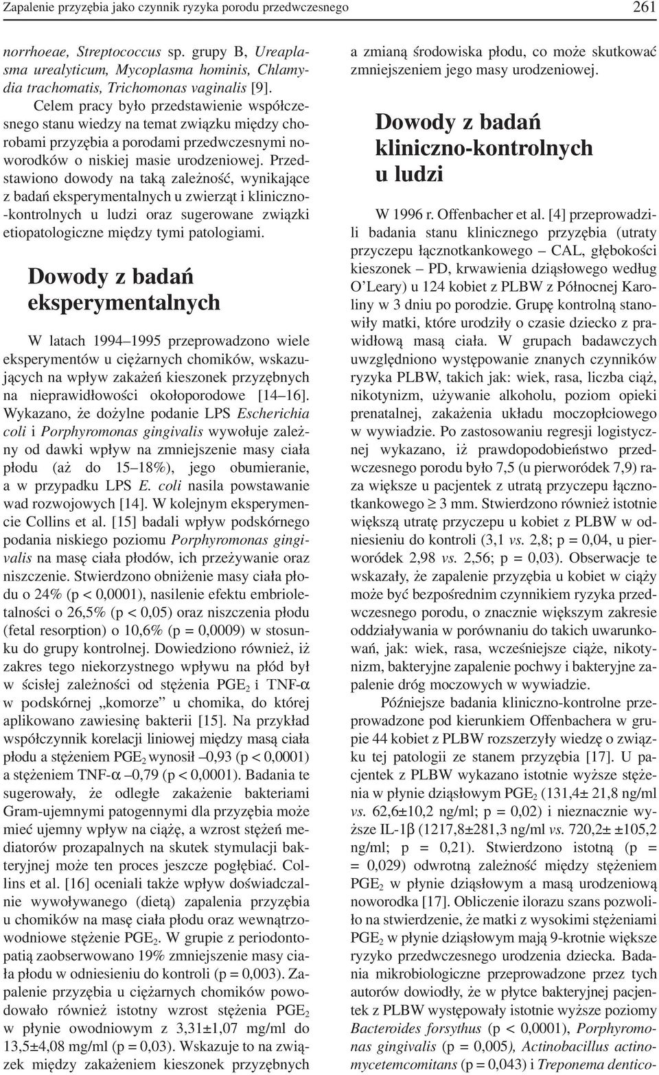 Przed stawiono dowody na taką zależność, wynikające z badań eksperymentalnych u zwierząt i kliniczno kontrolnych u ludzi oraz sugerowane związki etiopatologiczne między tymi patologiami.