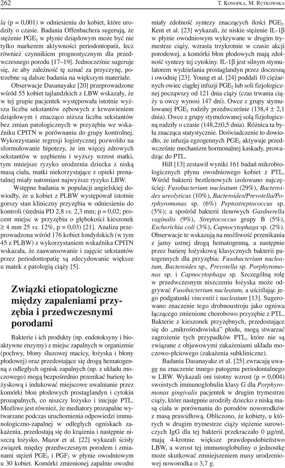 Jednocześnie sugeruje się, że aby zależność tę uznać za przyczynę, po trzebne są dalsze badania na większym materiale.