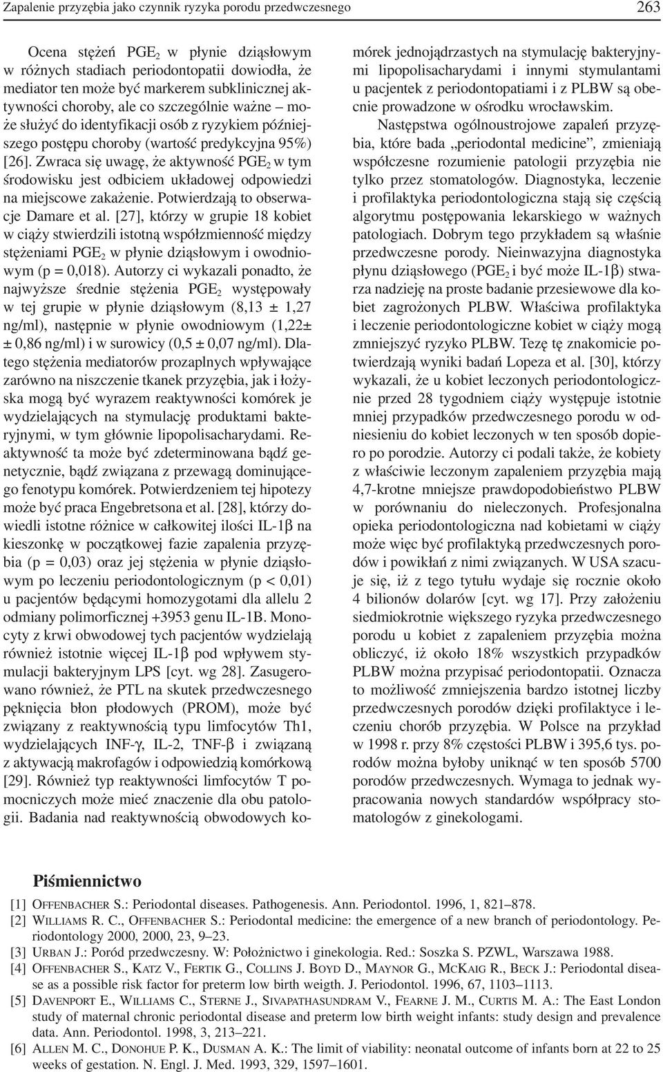 Zwraca się uwagę, że aktywność PGE 2 w tym środowisku jest odbiciem układowej odpowiedzi na miejscowe zakażenie. Potwierdzają to obserwa cje Damare et al.