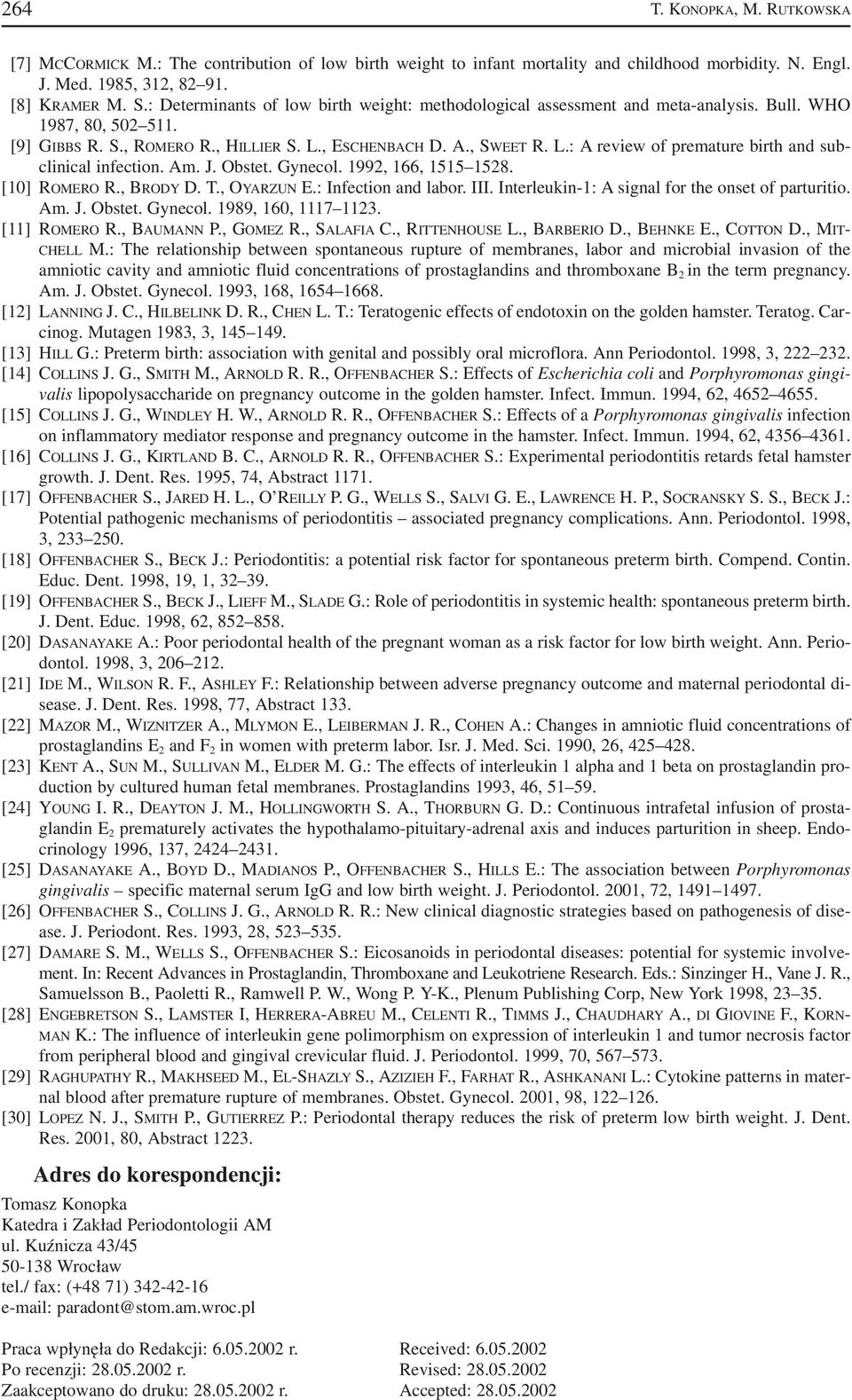 , ESCHENBACH D. A., SWEET R. L.: A review of premature birth and sub clinical infection. Am. J. Obstet. Gynecol. 1992, 166, 1515 1528. [10] ROMERO R., BRODY D. T., OYARZUN E.: Infection and labor.