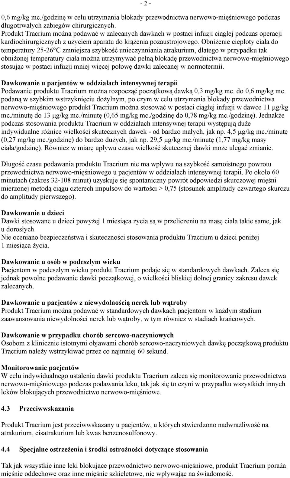 Obniżenie ciepłoty ciała do temperatury 25-26 C zmniejsza szybkość unieczynniania atrakurium, dlatego w przypadku tak obniżonej temperatury ciała można utrzymywać pełną blokadę przewodnictwa