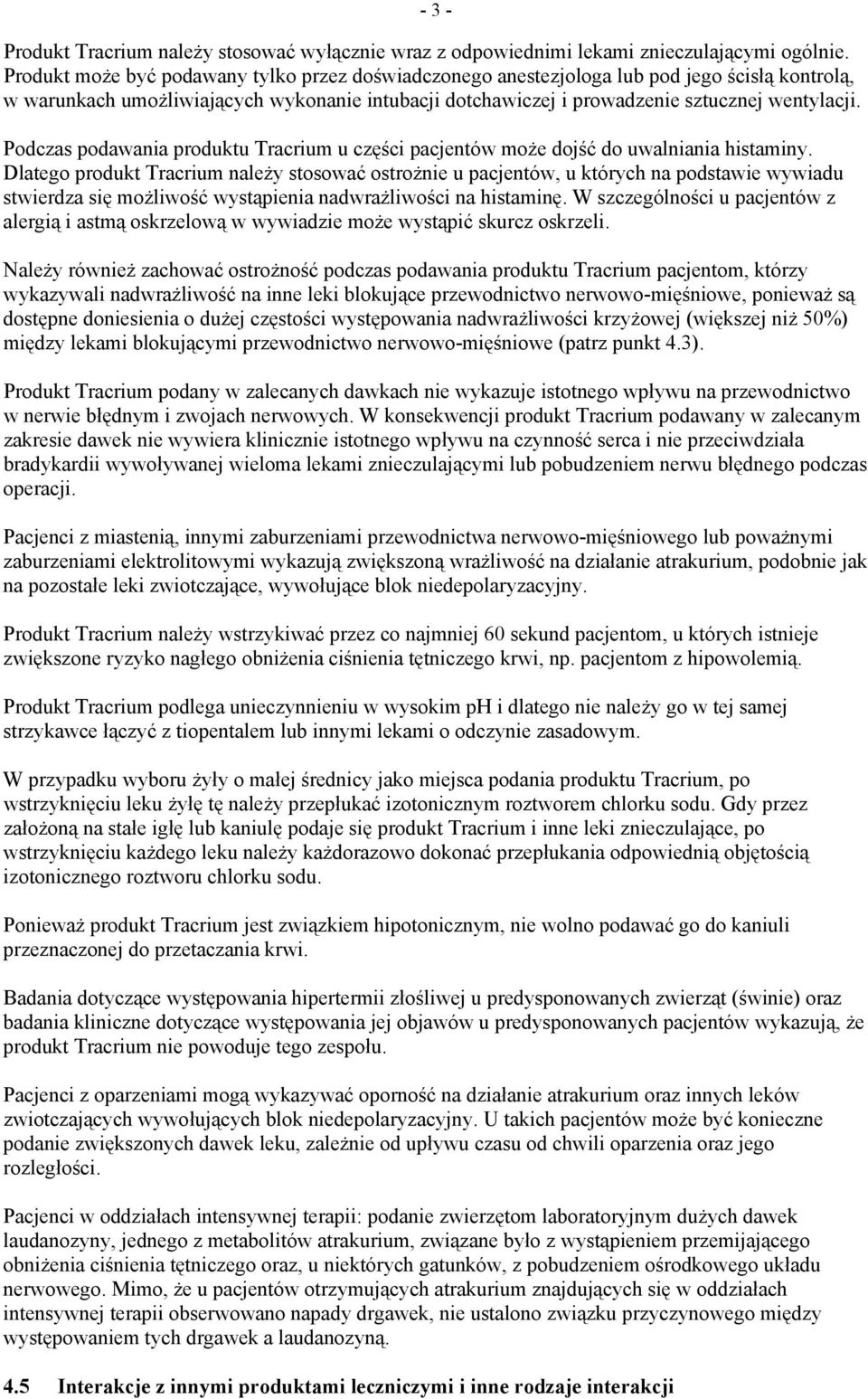 Podczas podawania produktu Tracrium u części pacjentów może dojść do uwalniania histaminy.