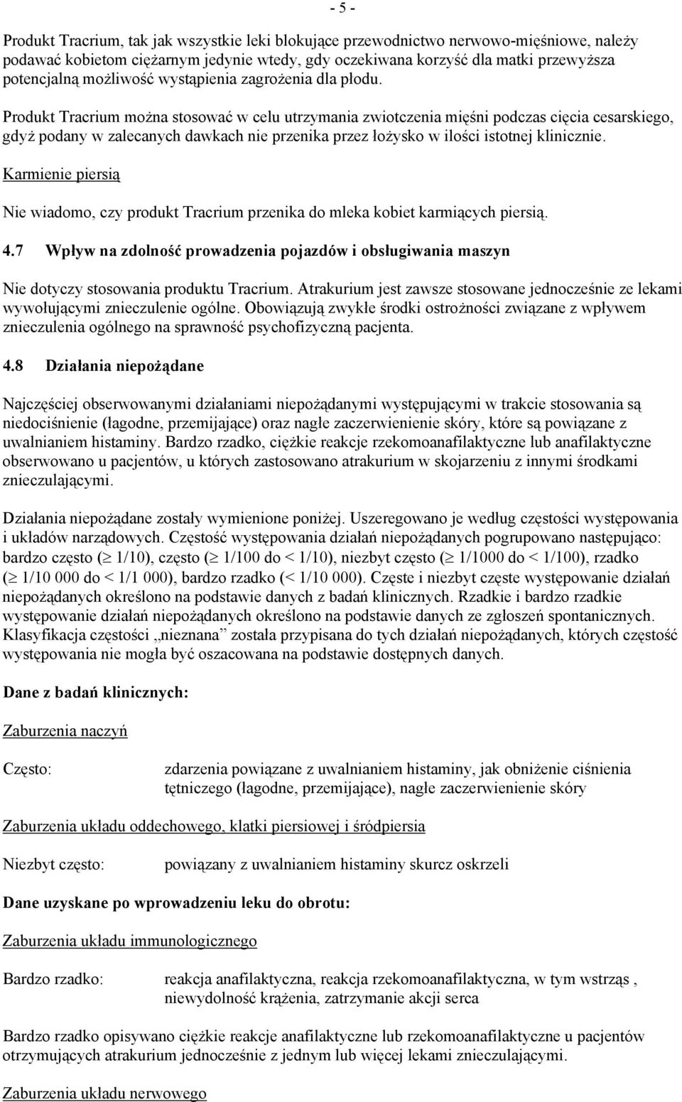 - 5 - Produkt Tracrium można stosować w celu utrzymania zwiotczenia mięśni podczas cięcia cesarskiego, gdyż podany w zalecanych dawkach nie przenika przez łożysko w ilości istotnej klinicznie.