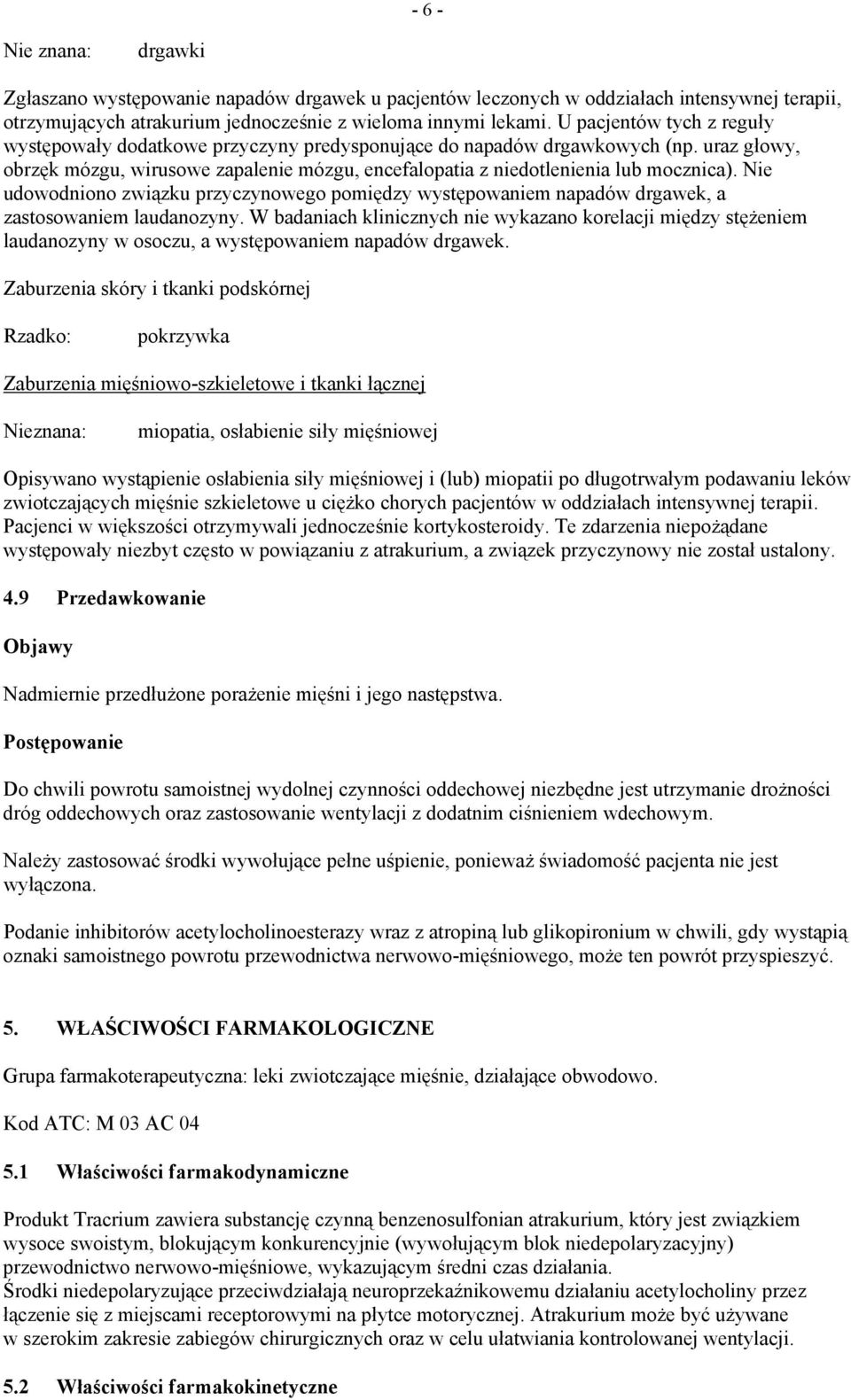 Nie udowodniono związku przyczynowego pomiędzy występowaniem napadów drgawek, a zastosowaniem laudanozyny.