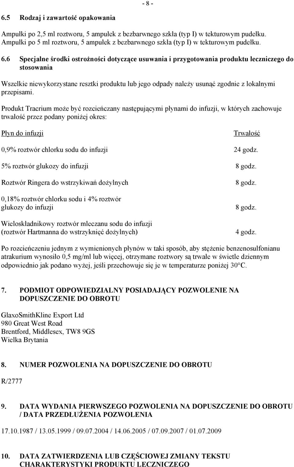 6 Specjalne środki ostrożności dotyczące usuwania i przygotowania produktu leczniczego do stosowania Wszelkie niewykorzystane resztki produktu lub jego odpady należy usunąć zgodnie z lokalnymi
