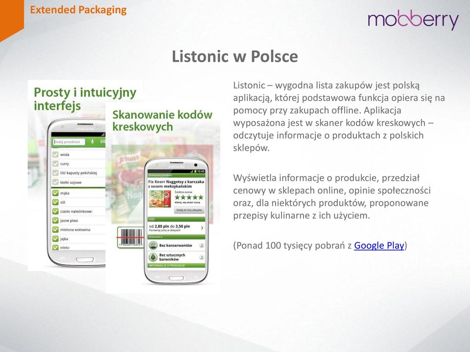 Aplikacja wyposażona jest w skaner kodów kreskowych odczytuje informacje o produktach z polskich sklepów.