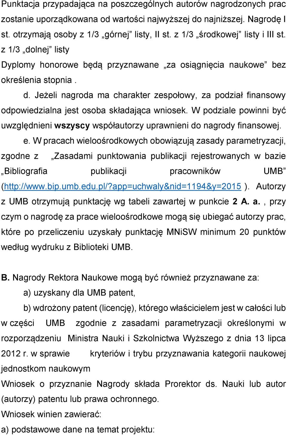 W podziale powinni być uwzględnieni wszyscy współautorzy uprawnieni do nagrody finansowej. e.