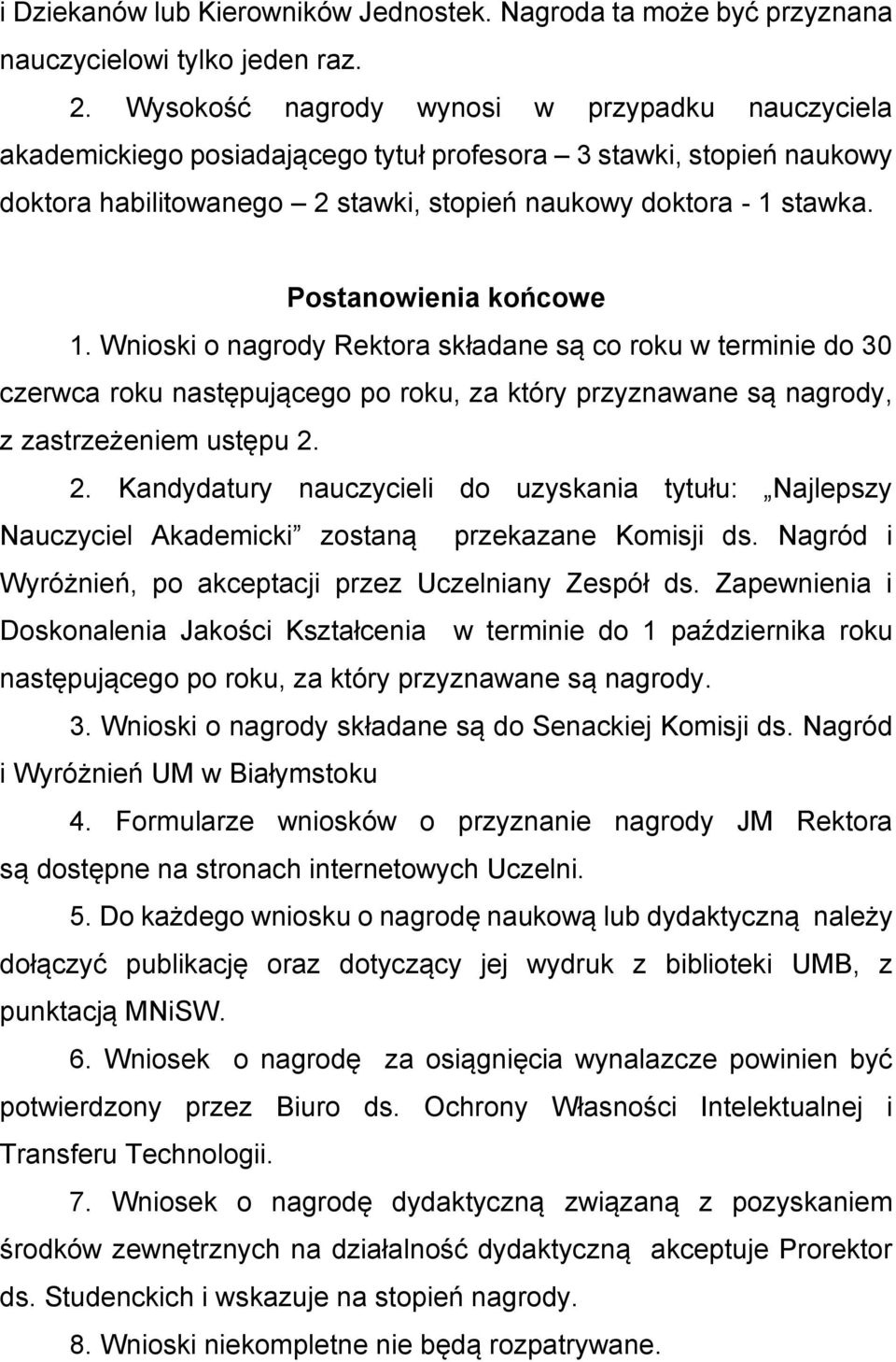 Postanowienia końcowe 1. Wnioski o nagrody Rektora składane są co roku w terminie do 30 czerwca roku następującego po roku, za który przyznawane są nagrody, z zastrzeżeniem ustępu 2.