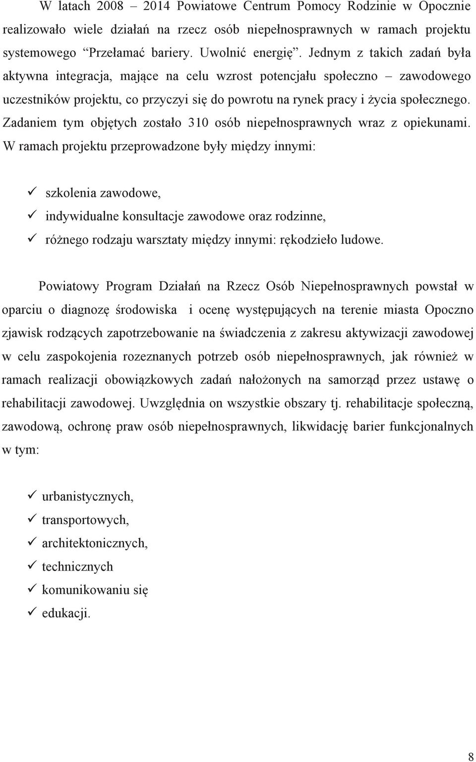 Zadaniem tym objętych zostało 310 osób niepełnosprawnych wraz z opiekunami.