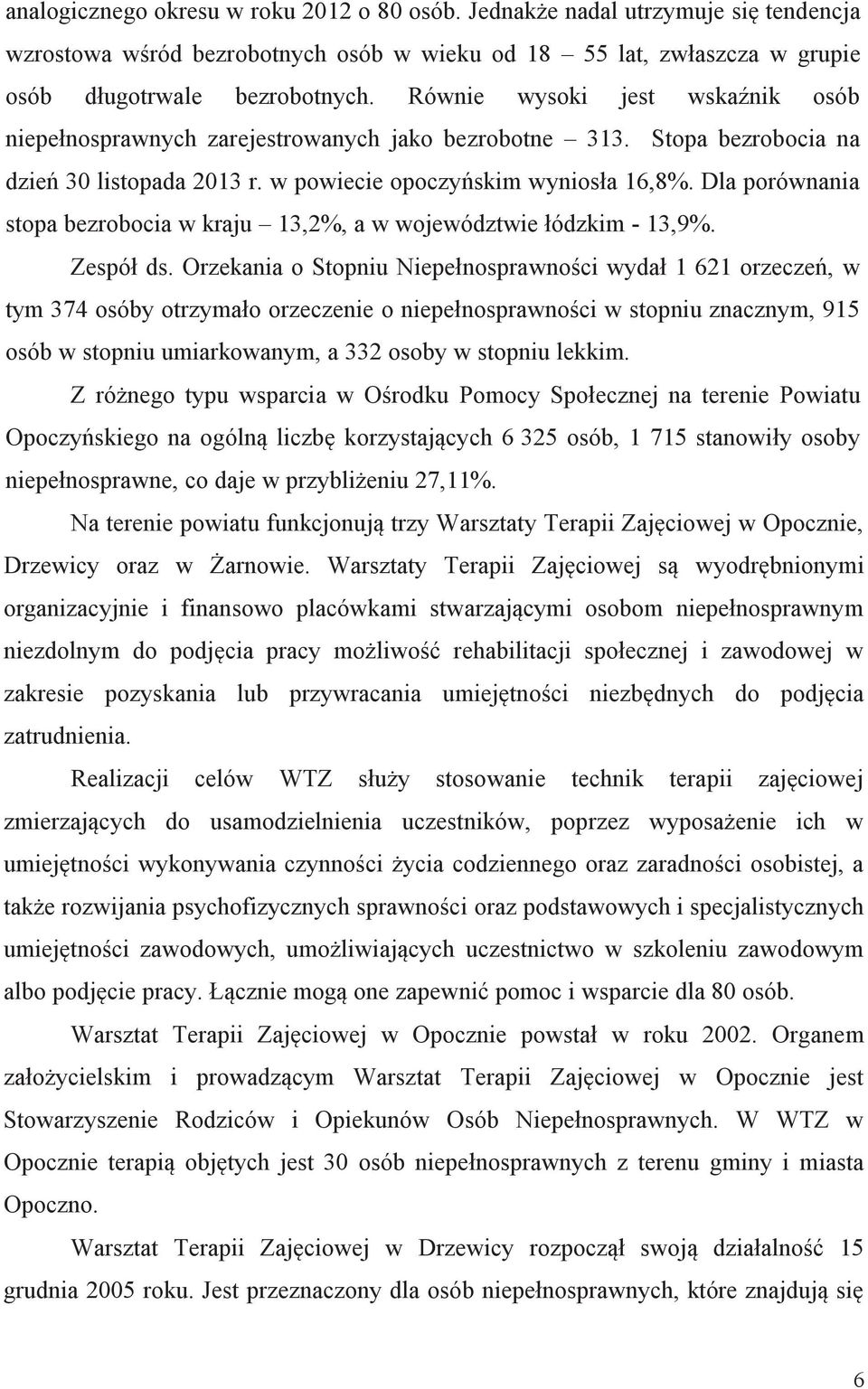 Dla porównania stopa bezrobocia w kraju 13,2%, a w województwie łódzkim - 13,9%. Zespół ds.