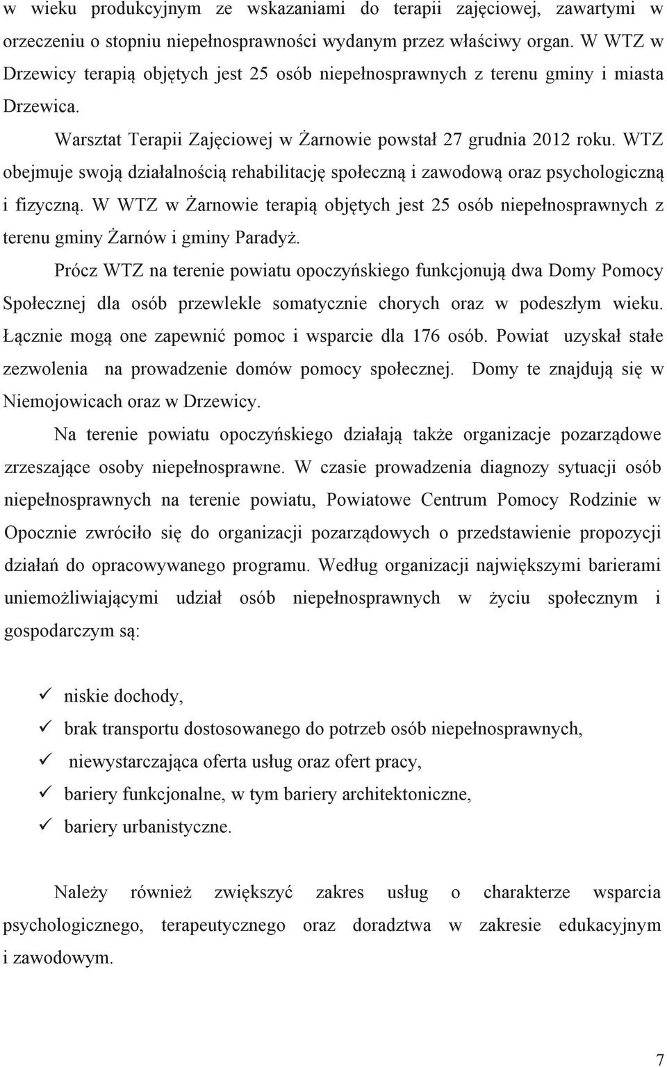 WTZ obejmuje swoją działalnością rehabilitację społeczną i zawodową oraz psychologiczną i fizyczną.