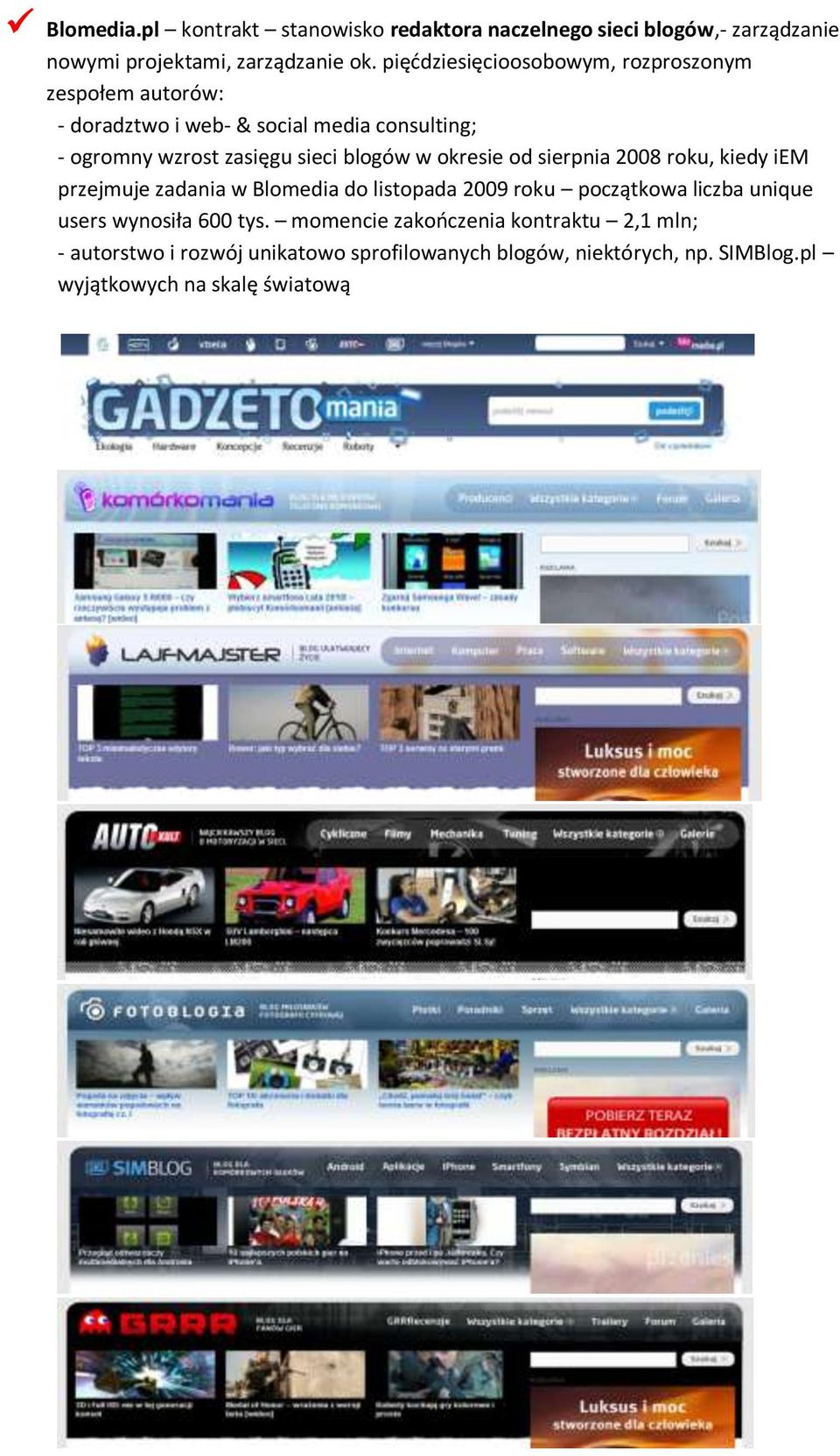 blogów w okresie od sierpnia 2008 roku, kiedy iem przejmuje zadania w Blomedia do listopada 2009 roku początkowa liczba unique users