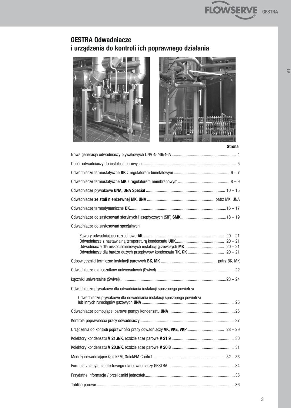 .. 10 15 Odwadniacze ze stali nierdzewnej MK, UNA... patrz MK, UNA Odwadniacze termodynamiczne DK...16 17 Odwadniacze do zastosowań sterylnych i aseptycznych (SIP) SMK.