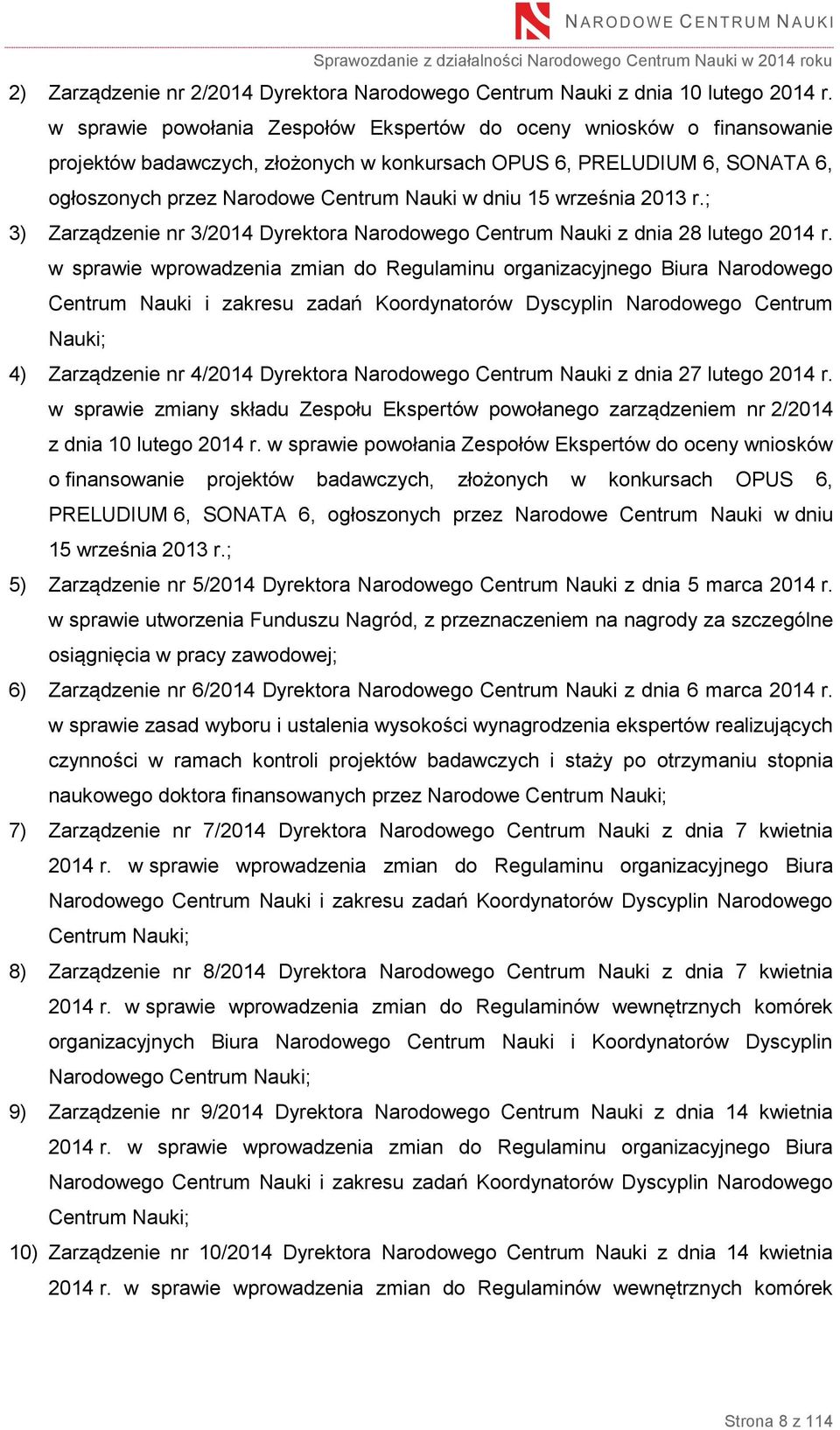 września 2013 r.; 3) Zarządzenie nr 3/2014 Dyrektora Narodowego Centrum Nauki z dnia 28 lutego 2014 r.