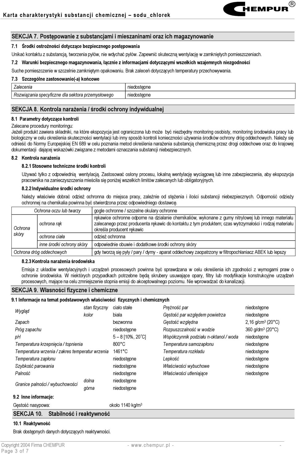 2 Warunki bezpiecznego magazynowania, łącznie z informacjami dotyczącymi wszelkich wzajemnych niezgodności Suche pomieszczenie w szczelnie zamkniętym opakowaniu.