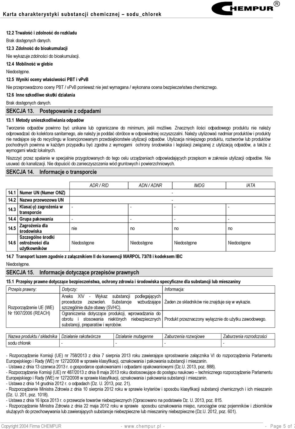 Postępowanie z odpadami 13.1 Metody unieszkodliwiania odpadów Tworzenie odpadów powinno być unikane lub ograniczane do minimum, jeśli możliwe.