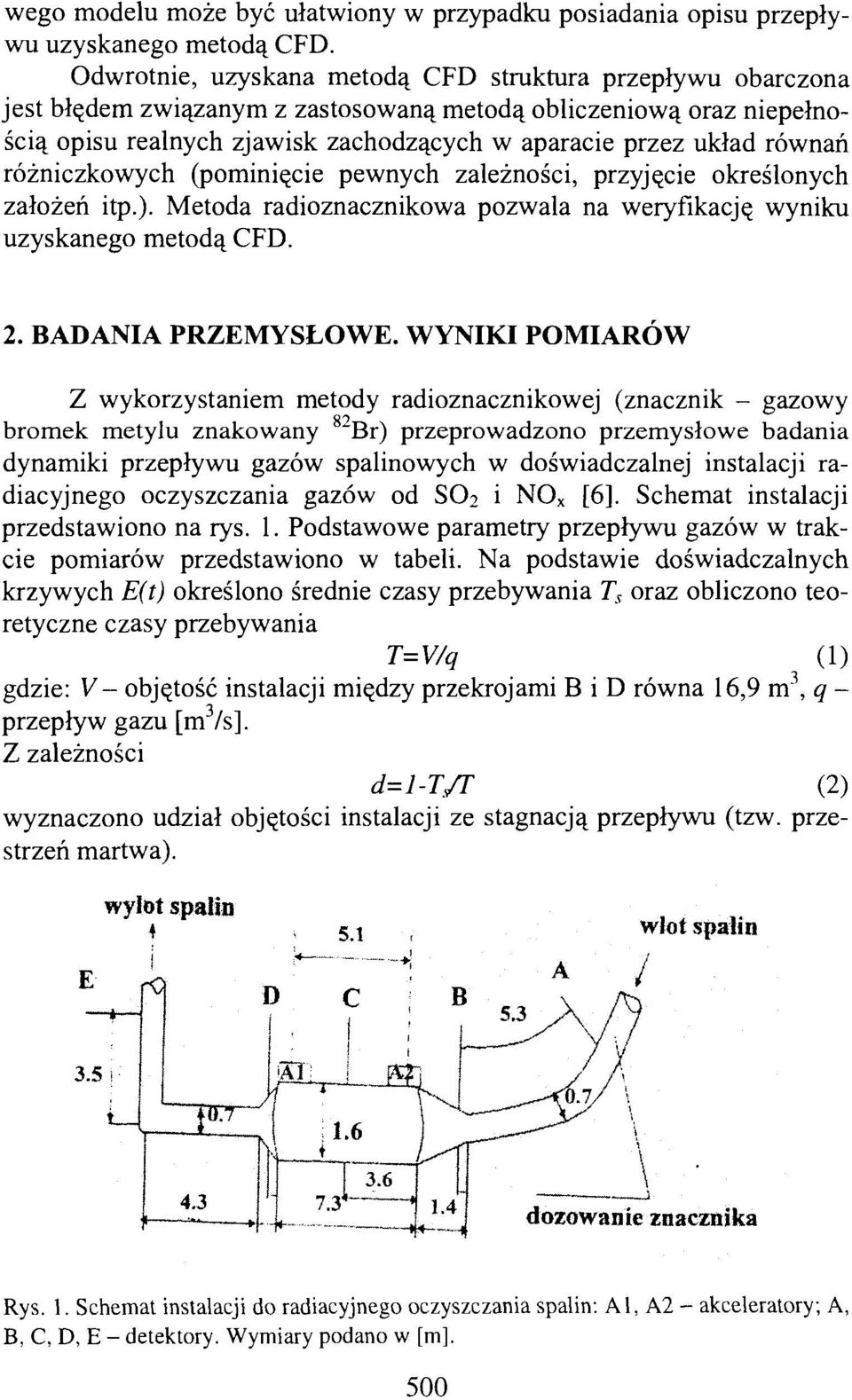 równań różniczkowych (pominięcie pewnych zależności, przyjęcie określonych założeń itp.). Metoda radioznacznikowa pozwala na weryfikację wyniku uzyskanego metodą CFD. 2. BADANIA PRZEMYSŁOWE.