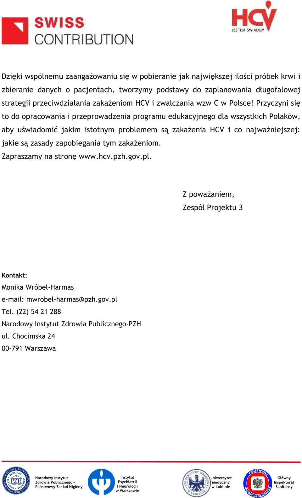 Przyczyni się to do opracowania i przeprowadzenia programu edukacyj,nego dla wszystkich Polaków, aby uświadomić jakim istotnym problemem są zakażenia HCV i co