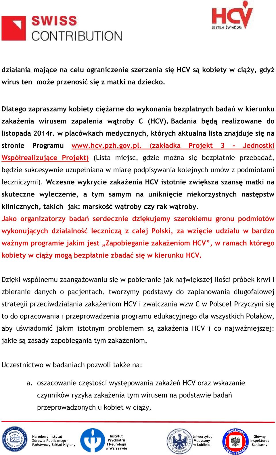 w placówkach medycznych, których aktualna lista znajduje się na stronie Programu www.hcv.pzh.gov.pl. (zakładka Projekt 3 - Jednostki Współrealizujące Projekt) (Lista miejsc, gdzie można się