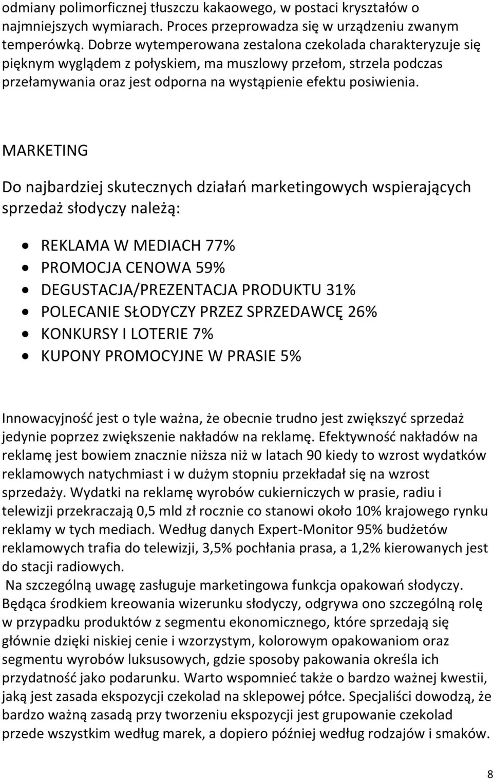 MARKETING Do najbardziej skutecznych działań marketingowych wspierających sprzedaż słodyczy należą: REKLAMA W MEDIACH 77% PROMOCJA CENOWA 59% DEGUSTACJA/PREZENTACJA PRODUKTU 31% POLECANIE SŁODYCZY