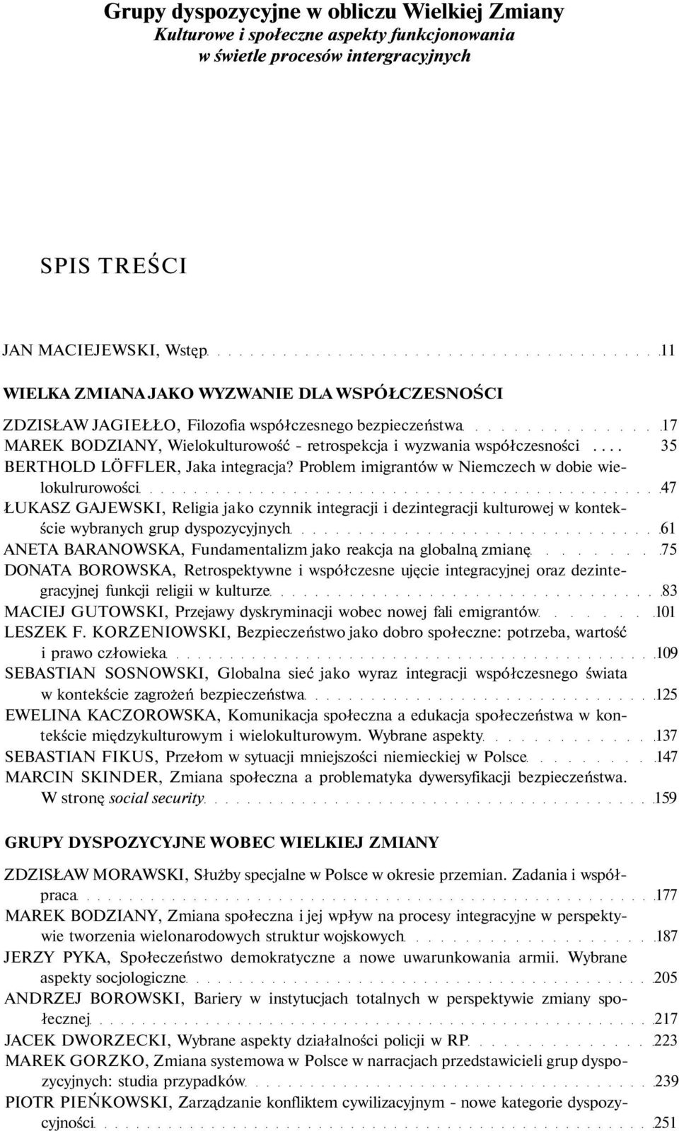 Problem imigrantów w Niemczech w dobie wielokulrurowości 47 ŁUKASZ GAJEWSKI, Religia jako czynnik integracji i dezintegracji kulturowej w kontekście wybranych grup dyspozycyjnych 61 ANETA BARANOWSKA,