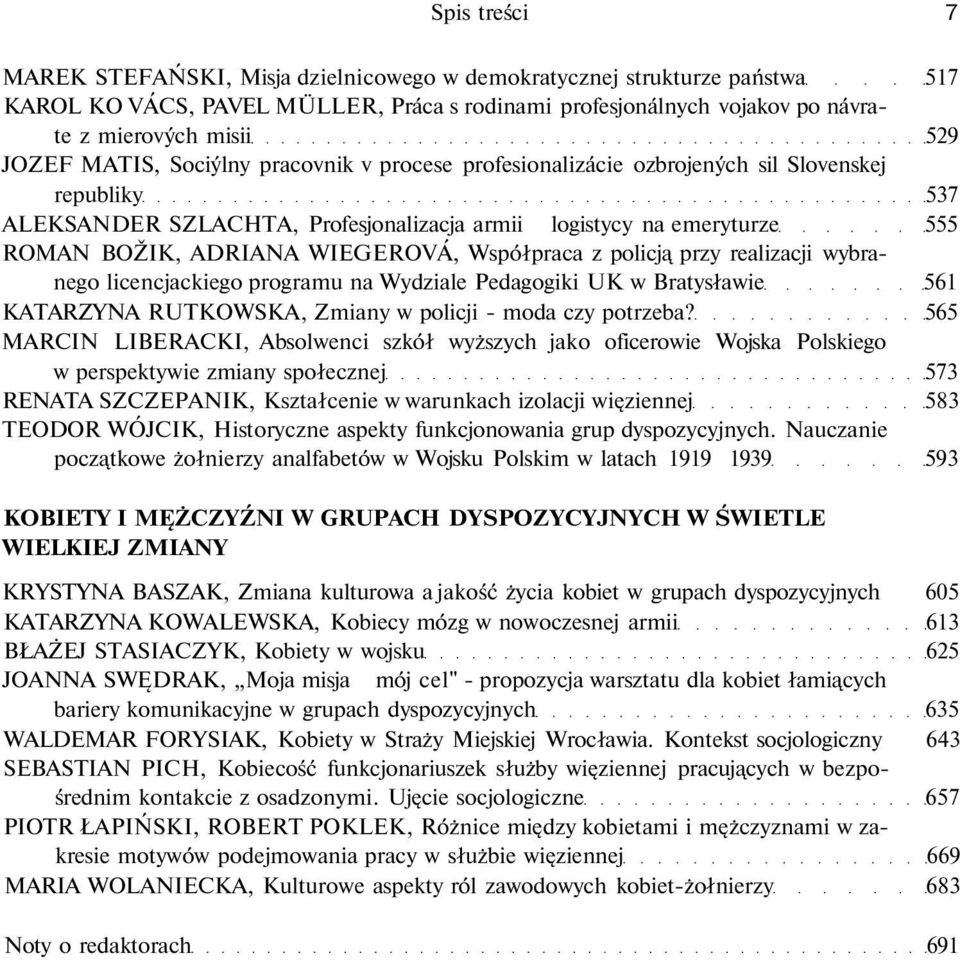 Współpraca z policją przy realizacji wybranego licencjackiego programu na Wydziale Pedagogiki UK w Bratysławie 561 KATARZYNA RUTKOWSKA, Zmiany w policji - moda czy potrzeba?