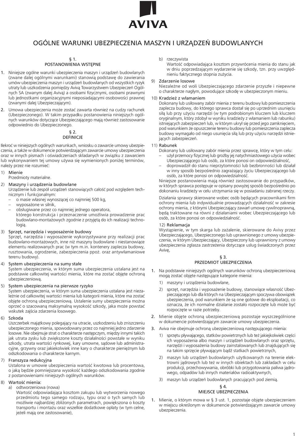 ryzyk utraty lub uszkodzenia pomiędzy Avivą Towarzystwem Ubezpieczeń Ogólnych SA (zwanym dalej Avivą) a osobami fizycznymi, osobami prawnymi lub jednostkami organizacyjnymi nieposiadającymi