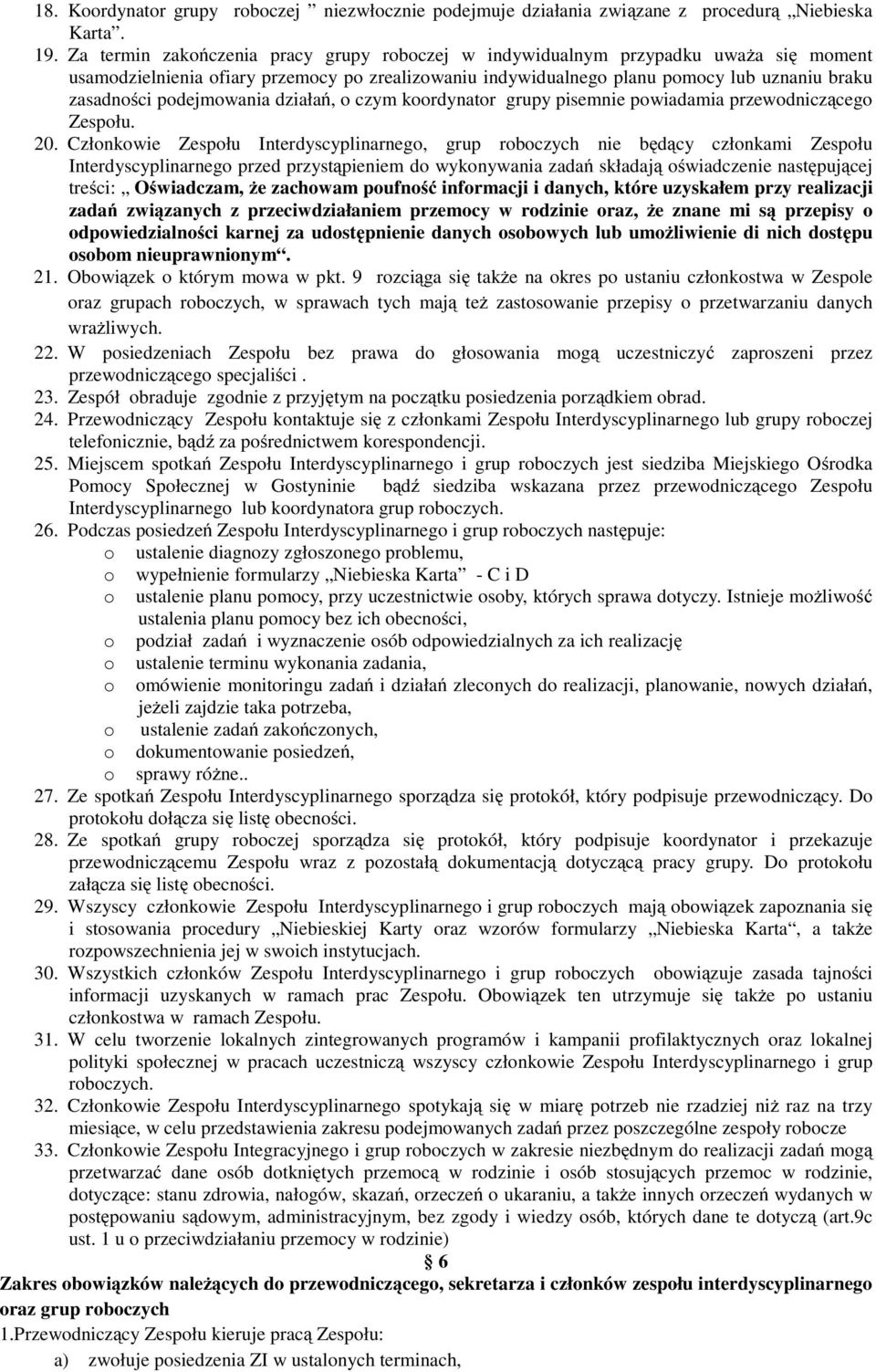 podejmowania działań, o czym koordynator grupy pisemnie powiadamia przewodniczącego Zespołu. 20.