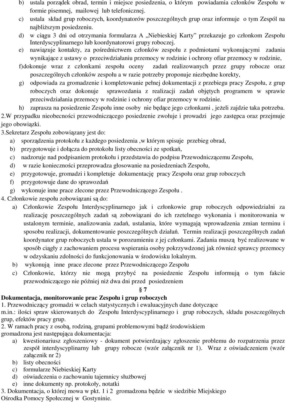 d) w ciągu 3 dni od otrzymania formularza A Niebieskiej Karty przekazuje go członkom Zespołu Interdyscyplinarnego lub koordynatorowi grupy roboczej.