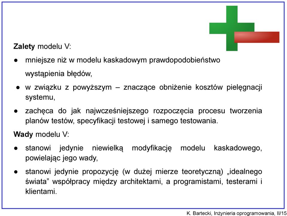 Wady modelu V: stanowi jedynie niewielką modyfikację modelu kaskadowego, powielając jego wady, stanowi jedynie propozycję (w dużej mierze