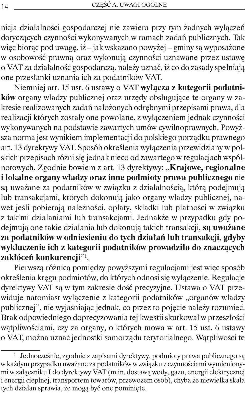 spełniają one przesłanki uznania ich za podatników VAT. Niemniej art. 15 ust.