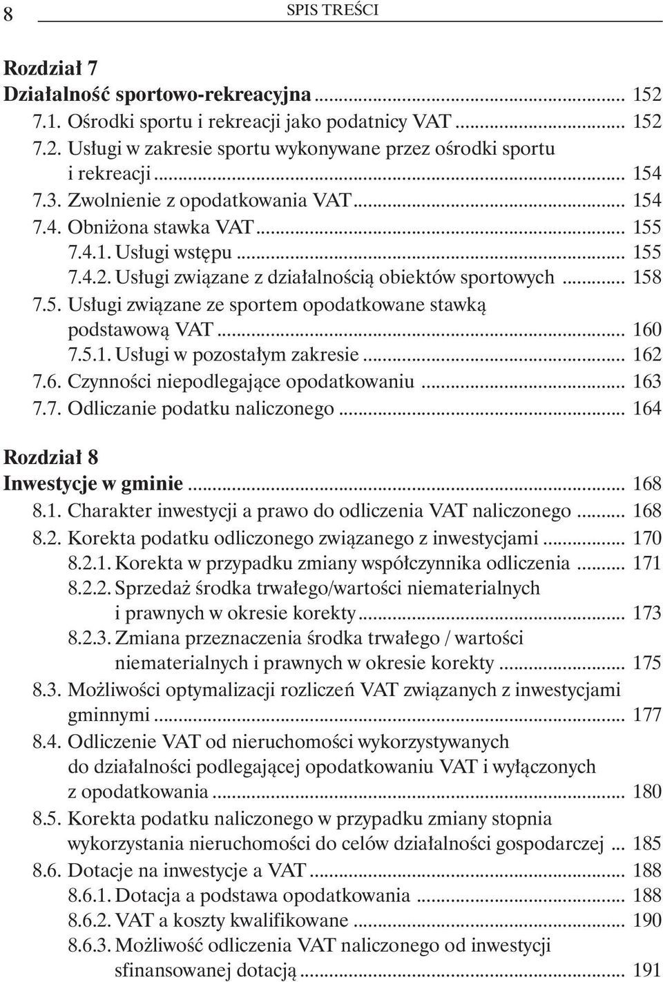 podstawową VAT... 160 7.5.1. Usługi w pozostałym zakresie... 162 7.6. Czynności niepodlegające opodatkowaniu... 163 7.7. Odliczanie podatku naliczonego... 164 Rozdział 8 Inwestycje w gminie... 168 8.