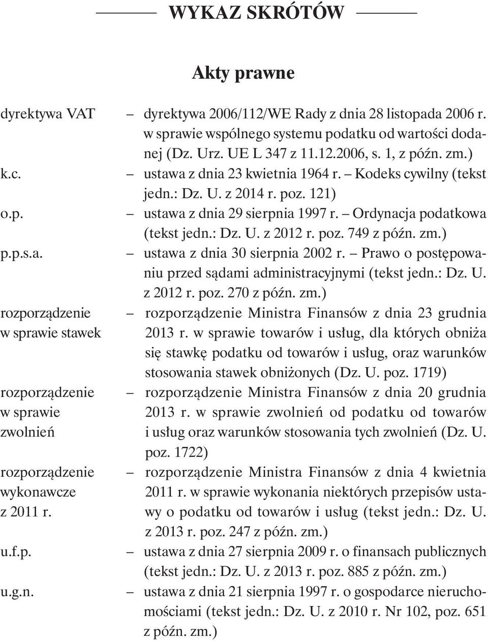 zm.) p.p.s.a. ustawa z dnia 30 sierpnia 2002 r. Prawo o postępowaniu przed sądami administracyjnymi (tekst jedn.: Dz. U. z 2012 r. poz. 270 z późn. zm.