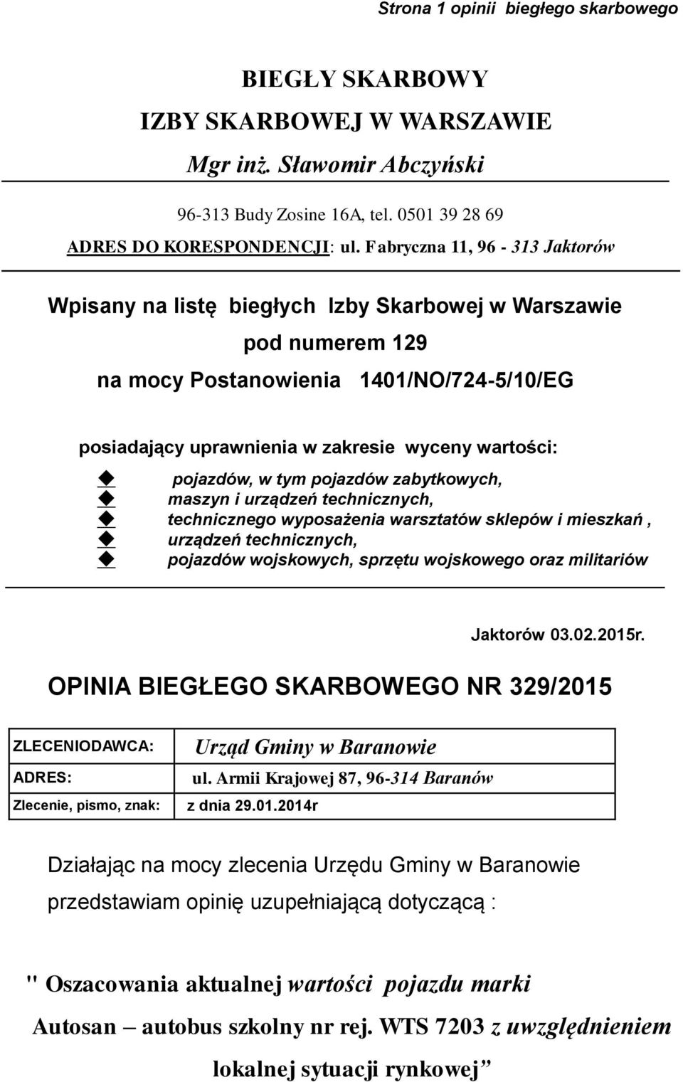 pojazdów, w tym pojazdów zabytkowych, maszyn i urządzeń technicznych, technicznego wyposażenia warsztatów sklepów i mieszkań, urządzeń technicznych, pojazdów wojskowych, sprzętu wojskowego oraz