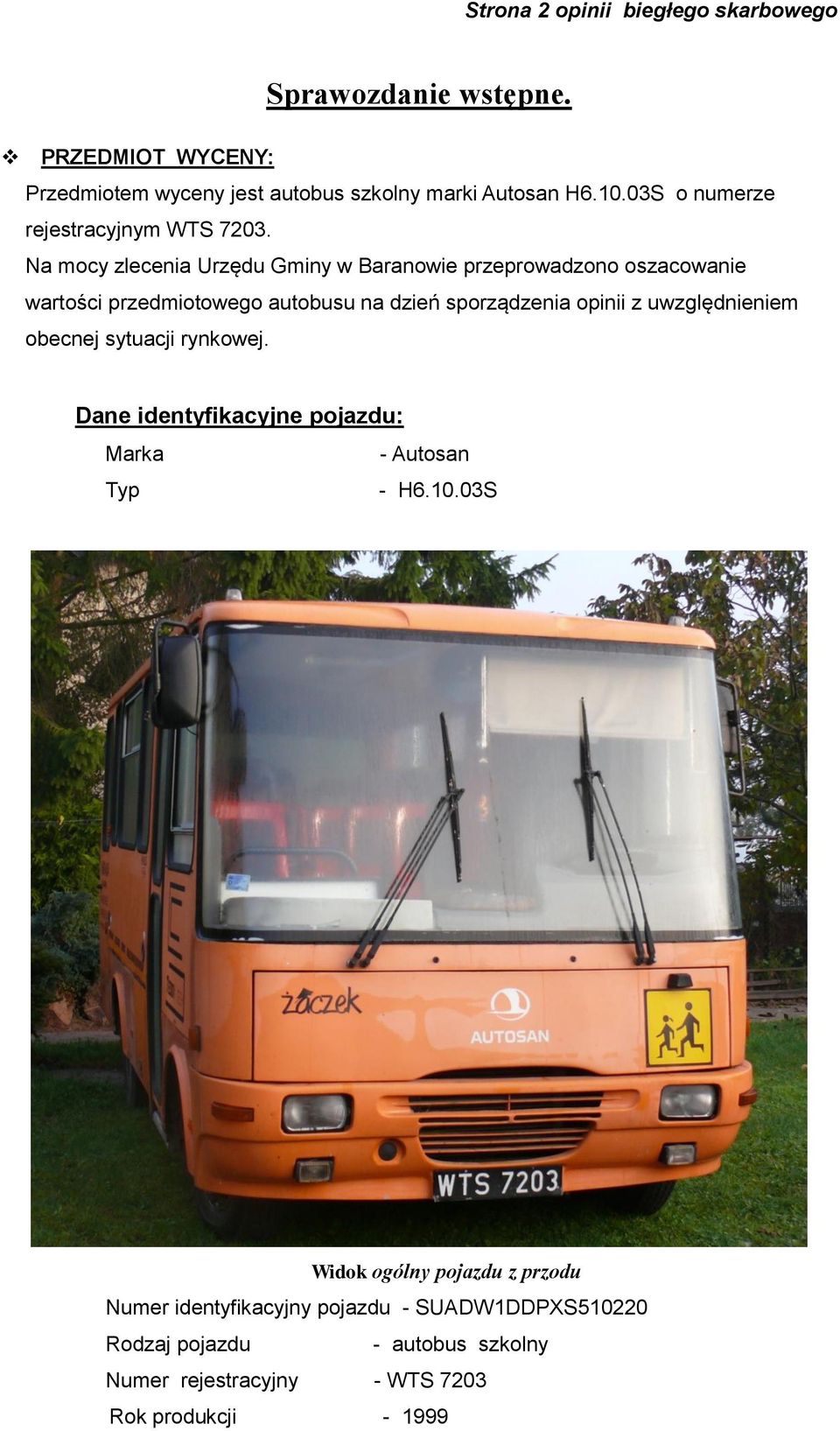Na mocy zlecenia Urzędu Gminy w Baranowie przeprowadzono oszacowanie wartości przedmiotowego autobusu na dzień sporządzenia opinii z