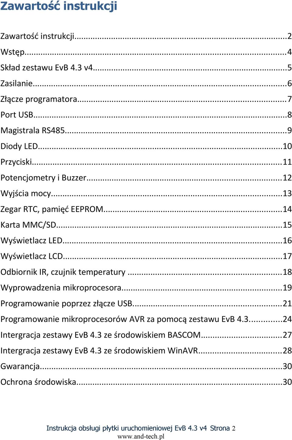 ..17 Odbiornik IR, czujnik temperatury...18 Wyprowadzenia mikroprocesora...19 Programowanie poprzez złącze USB...21 Programowanie mikroprocesorów AVR za pomocą zestawu EvB 4.3.